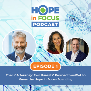 Episode 1 – The LCA Journey: Two Parents’ Perspectives/Get to know the Hope in Focus founding