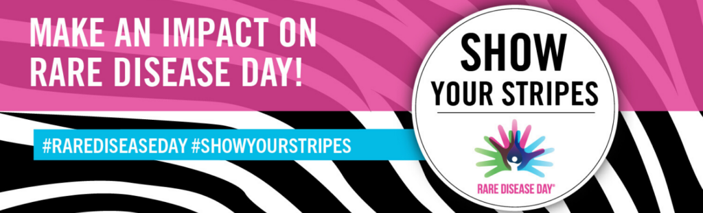 Rare Disease Day banner with zebra stripes. "Make an Impact on Rare Disease Day! Show Your Stripes."