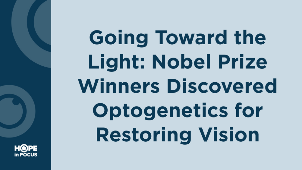 Going Toward the Light: Nobel Prize Winners Discovered Optogenetics for Restoring Vision